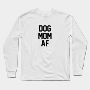 Dog Mom AF Long Sleeve T-Shirt